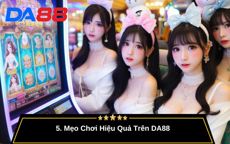 Mẹo Chơi Hiệu Quả Trên DA88