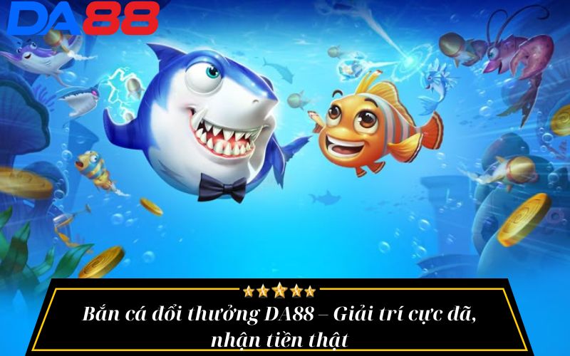 bắn cá đổi thưởng DA88