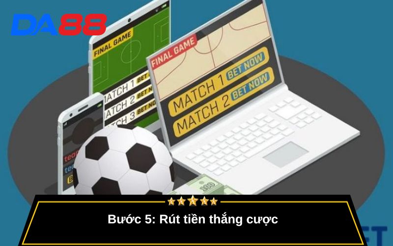 Bước 5: Rút tiền thắng cược