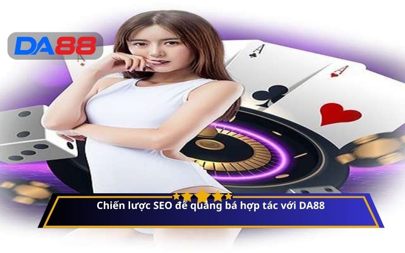 Chiến lược SEO để quảng bá hợp tác với DA88