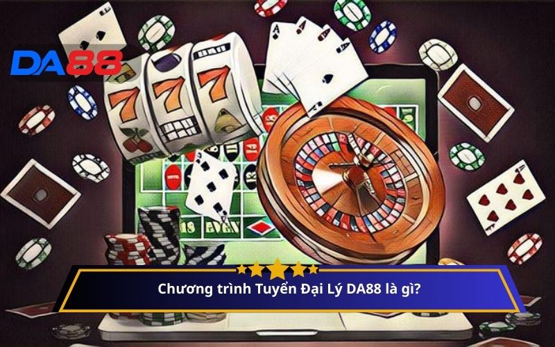 Chương trình Tuyển Đại Lý DA88 là gì?