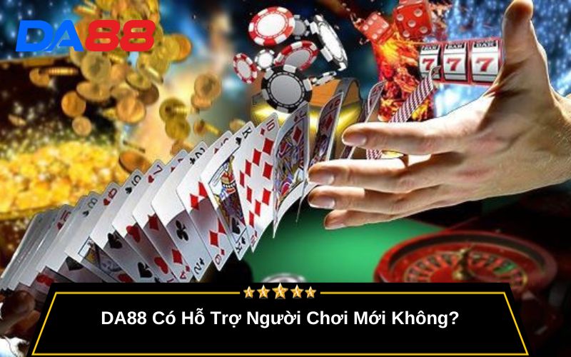 DA88 Có Hỗ Trợ Người Chơi Mới Không?