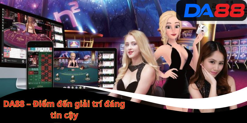 DA88 – Điểm đến giải trí đáng tin cậy