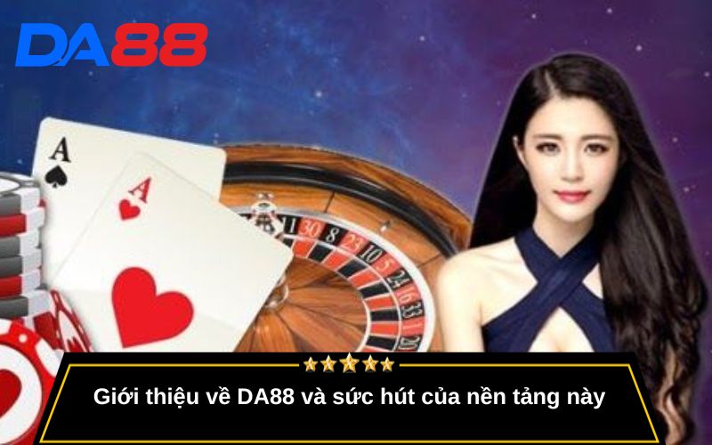 Giới thiệu về DA88 và sức hút của nền tảng này