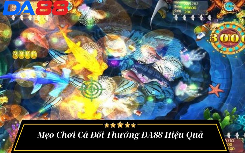 Mẹo Chơi Cá Đổi Thưởng DA88 Hiệu Quả