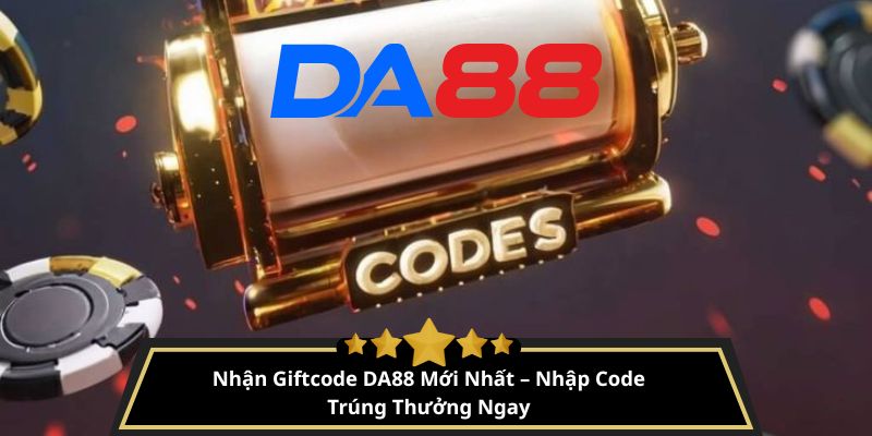 Nhận Giftcode DA88 Mới Nhất – Nhập Code Trúng Thưởng Ngay