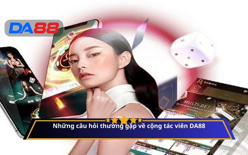 Những câu hỏi thường gặp về cộng tác viên DA88