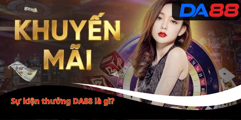 Sự kiện thưởng DA88 là gì?