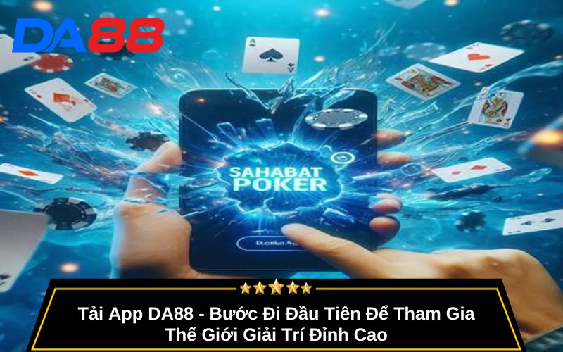 Tải App DA88 - Bước Đi Đầu Tiên Để Tham Gia Thế Giới Giải Trí Đỉnh Cao