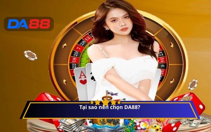 Tại sao nên chọn DA88?