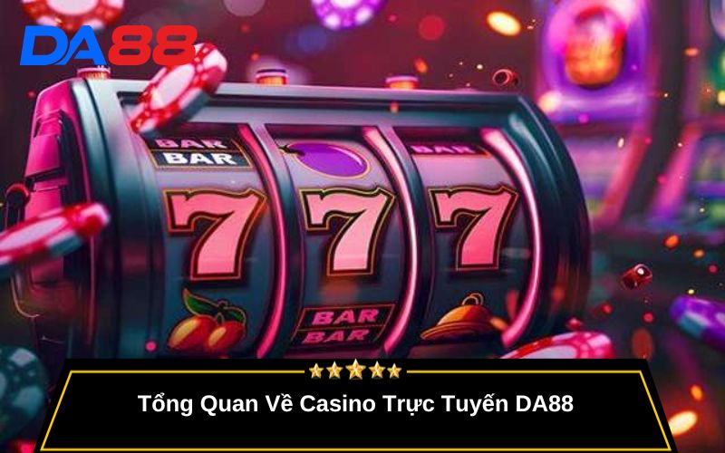 Tổng Quan Về Casino Trực Tuyến DA88