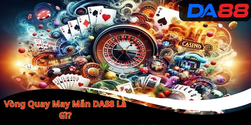 Vòng Quay May Mắn DA88 Là Gì?